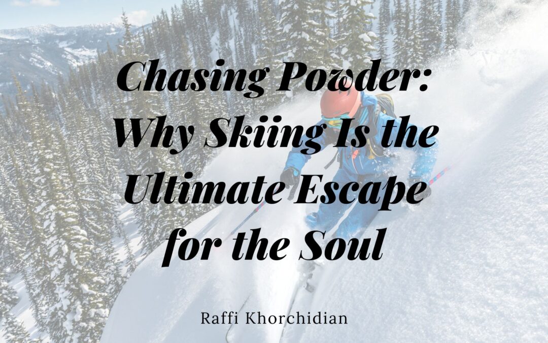 Chasing Powder: Why Skiing Is the Ultimate Escape for the Soul