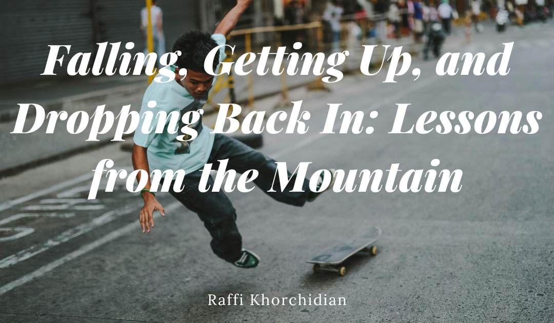 Falling, Getting Up, and Dropping Back In: Lessons from the Mountain